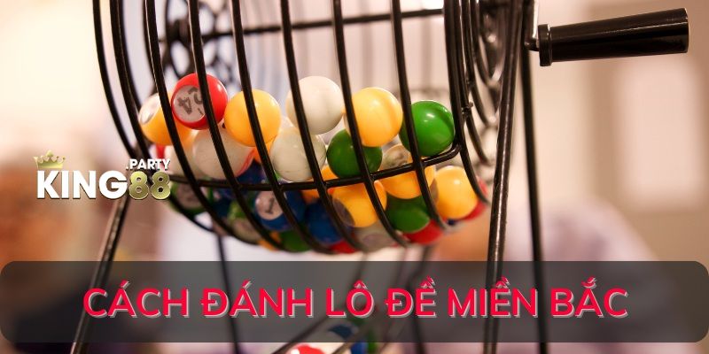 cách đánh lô đề Miền Bắc