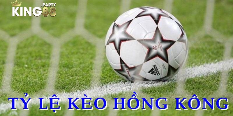 Tỷ lệ kèo Hồng Kông